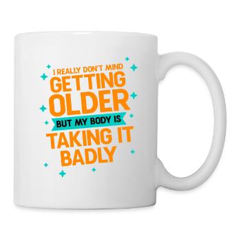 Getting Older, Body Taking It Badly 2 - Mug - white - Right