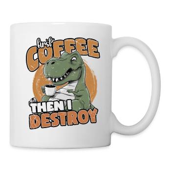First Coffee Then I Destroy: Funny Dinosaur - Mug - white - Right