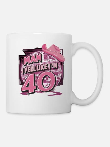 Man I Feel Like I'm 40 Geburtstag Western - Tasse - Weiß