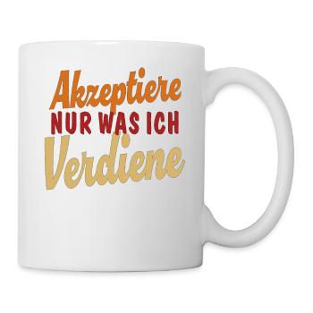 AKZEPTIERE NUR WAS ICH VERDIENE - Tasse - Weiß - Rechts