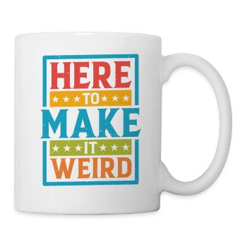 Here To Make It Weird - Tasse - Weiß - Rechts