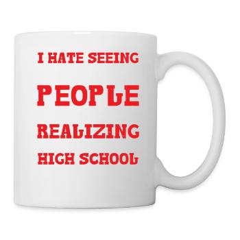 Realizing I Went To High School With Them - Tasse - Weiß - Rechts