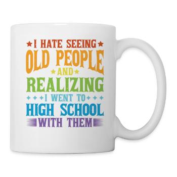 Realizing I Went To High School With Them 2 - Tasse - Weiß - Rechts