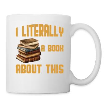 I Literally Wrote A Book To Warn You All About 2 - Tasse - Weiß - Rechts
