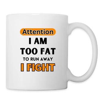 Careful, I'm too fat to run away, I'm fighting - Mug - white - Right