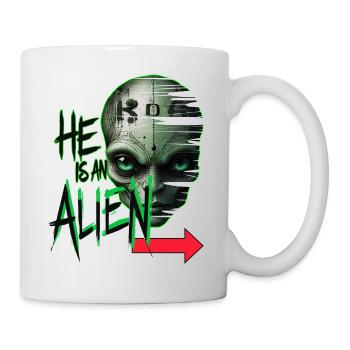 er ist ein Alien - Tasse - Weiß - Rechts