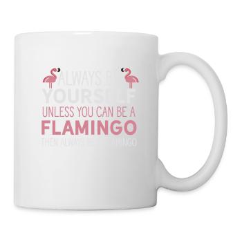 Sei immer du selbst, es sei denn, du kannst ein Flamingo sein - Tasse - Weiß - Rechts