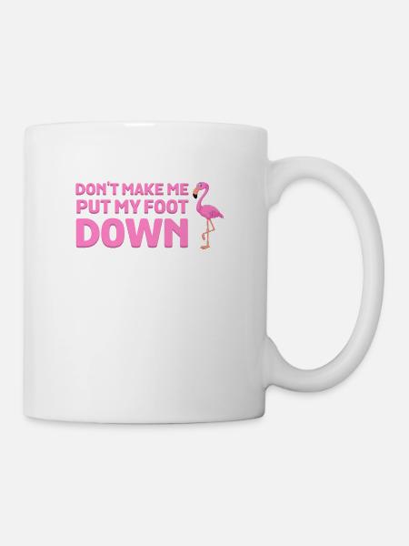 Zwinge mich nicht, meinen Fuß auf den Boden zu setzen, rosa Flamingovogel - Tasse - Weiß