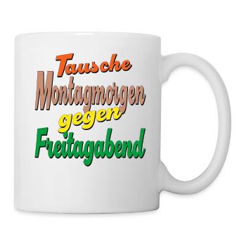 Tausche Montagmorgen gegen Freitagabend - Tasse - Weiß - Rechts