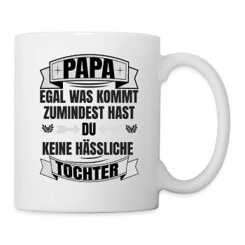 Papa egal was passiert keine hässliche Tochter - Tasse - Weiß - Rechts