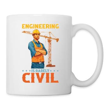 Engineering Is Rarely Civil 6 - Tasse - Weiß - Rechts