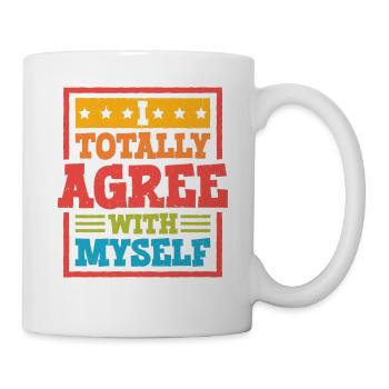 I Totally Agree With Myself 5 - Tasse - Weiß - Rechts