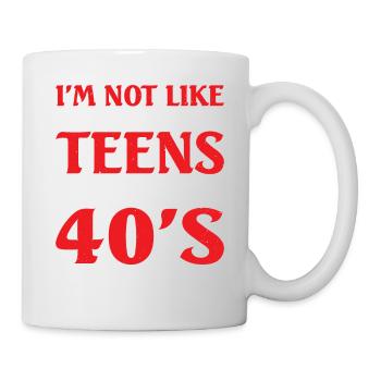 I'm Not Like Most Teens I'm In My 40's 6 - Tasse - Weiß - Rechts