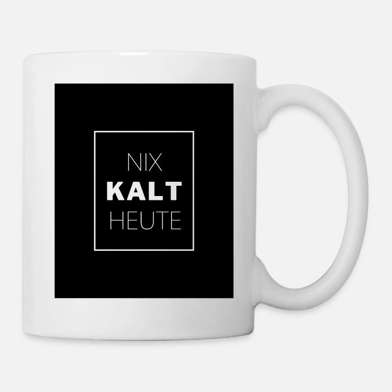NIX KALT HEUTE - Tasse - Weiß