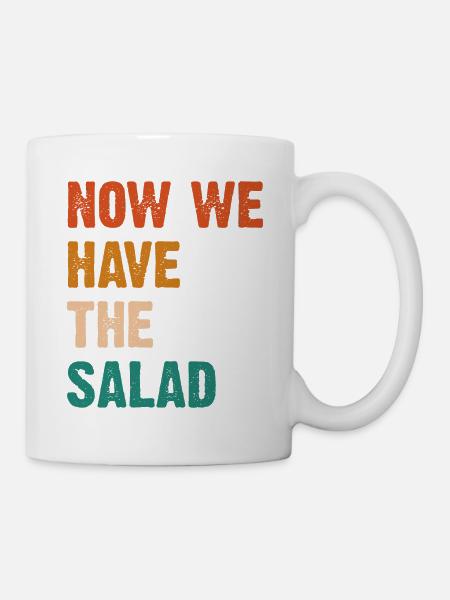 Now We Have The Salad - Tasse - Weiß