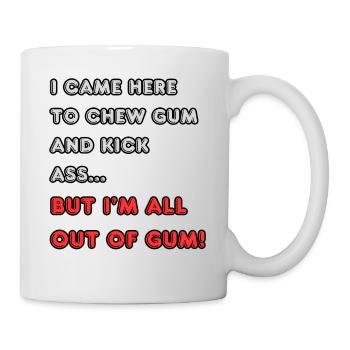 Je suis venu ici pour mâcher du chewing-gum et botter des fesses... - Mug blanc - blanc - Droite