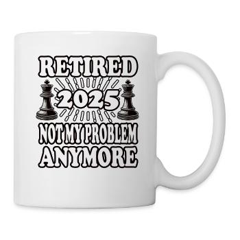 Retired 2025 not my problem anymore - Tasse - Weiß - Rechts