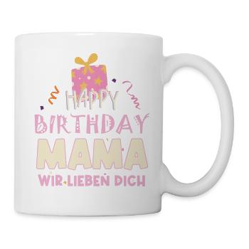 Happy Birthday Mama, Alles gute zum Geburtstag - Tasse - Weiß - Rechts