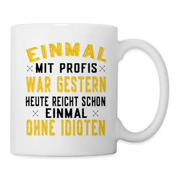 Einmal mit Profis einmal ohne Idioten - Arbeit - Tasse - Weiß - Rechts