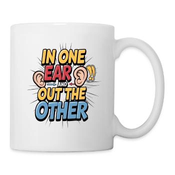 In One Ear And Out The Other - Tasse - Weiß - Rechts