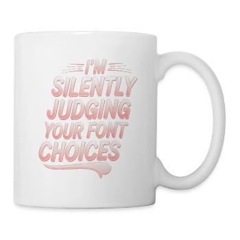I'm Silently Judging Your Font Choices - Tasse - Weiß - Rechts