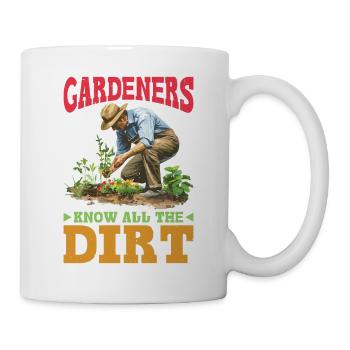 Gardeners Know All The Dirt - Tasse - Weiß - Rechts