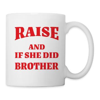 My Mom Didn't Raise No Dummy, Maybe My Brother 22 - Tasse - Weiß - Rechts