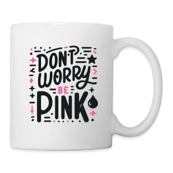 Mach dir keine Sorgen, sei pink! - Tasse - Weiß - Rechts