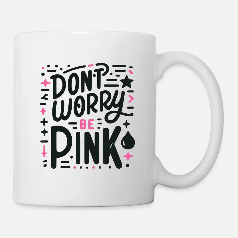 Mach dir keine Sorgen, sei pink! - Tasse - Weiß