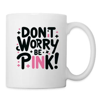 Mach dir keine Sorgen Sei Rosa Schwarz 1 - Tasse - Weiß - Rechts