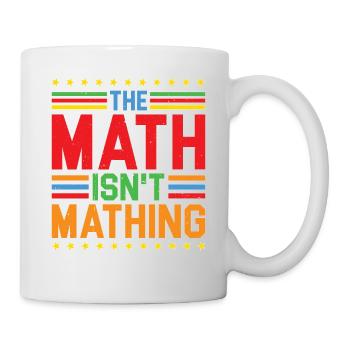 The Math Isn't Mathing 5 - Tasse - Weiß - Rechts