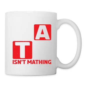 The Math Isn't Mathing 6 - Tasse - Weiß - Rechts