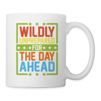 Wildly Unprepared For The Day Ahead 5 - Tasse - Weiß - Rechts