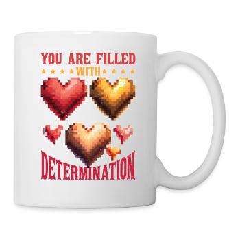 You Are Filled With Determination 14 - Tasse - Weiß - Rechts