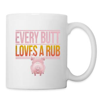 Every Butt Loves A Rub 4 - Tasse - Weiß - Rechts