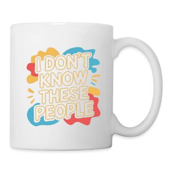 I Don't Know These People 4 - Tasse - Weiß - Rechts