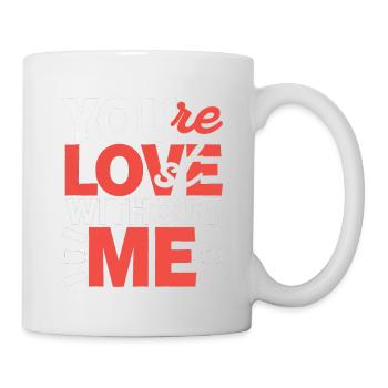 You're Lost Without Me 4 - Tasse - Weiß - Rechts