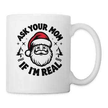 Ask your mom if I'm real - Mug - white - Right