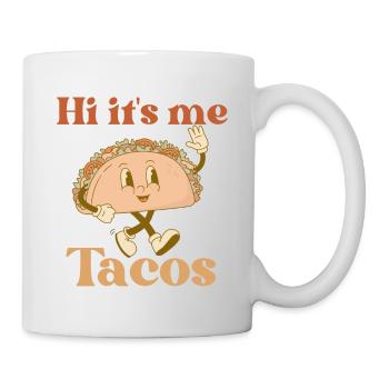 Hi it's me tacos funny tacos Mexican food - Mug - white - Right
