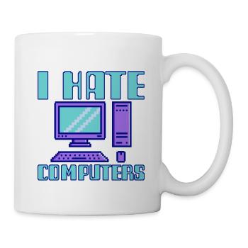 I Hate Computers 4 - Tasse - Weiß - Rechts