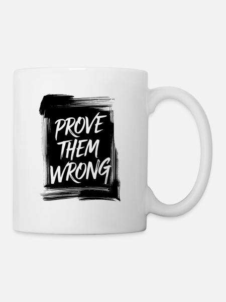 Beweisen Sie ihnen das Gegenteil - Tasse - Weiß