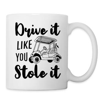 Golfwagen Fahren Sie es, als hätten Sie es gestohlen - Tasse - Weiß - Rechts