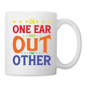 In One Ear And Out The Other 5 - Tasse - Weiß - Rechts