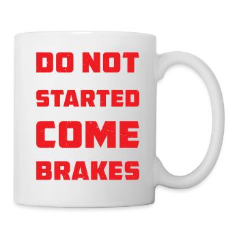 Do Not Get Me Started I Do Not Come With Brakes - Tasse - Weiß - Rechts