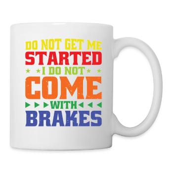 Do Not Get Me Started I Do Not Come With Brakes 2 - Tasse - Weiß - Rechts