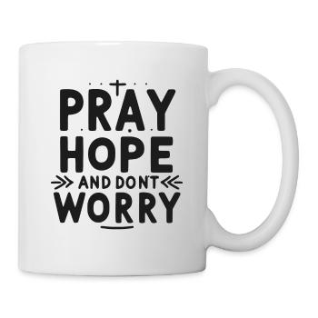 Bete, hoffe und mach dir keine Sorgen - Tasse - Weiß - Rechts