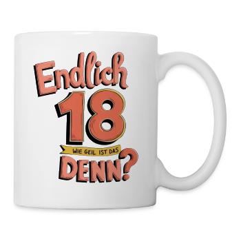 Endlich 18, Wie geil ist das denn? - Tasse - Weiß - Rechts
