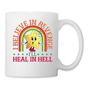 I Believe In Revenge I'll Heal In Hell - Tasse - Weiß - Rechts