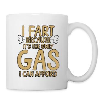 I Fart Because It's The Only Gas I Can Afford 5 - Tasse - Weiß - Rechts