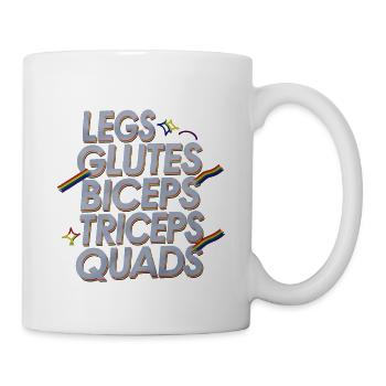 Legs Glutes Biceps Triceps Quads 4 - Tasse - Weiß - Rechts